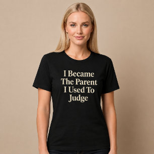 Camiseta Me Convertí En El Padre Que Solía Juzgar A Mamá