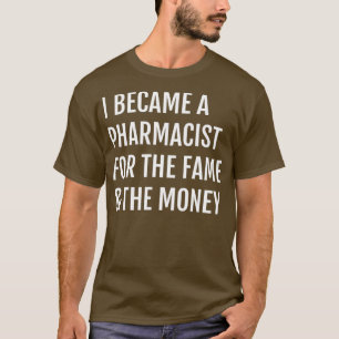 Camiseta Me Convertí En Farmacéutico Por La Fama Y El Diner