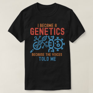 Camiseta Me convertí en genetista porque las voces me lo di