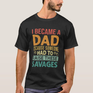 Camiseta Me convertí en papá porque alguien tenía que criar