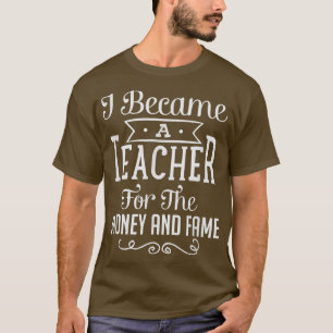 Camiseta Me Convertí En Profesor Por El Dinero Y La Fama