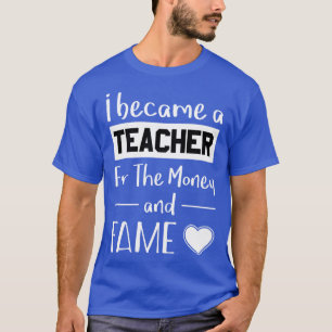 Camiseta Me Convertí En Profesor Por El Dinero Y La Fama
