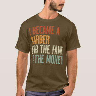 Camiseta Me Convertí En Un Bárber Por La Fama El Dinero 1
