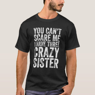Camiseta Me da miedo Tengo tres hermanas locas.