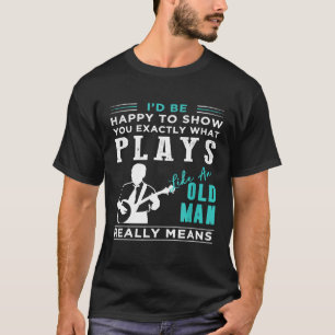 Camiseta Me Daría Suerte Mostrarle Exactamente Qué Banjo Co