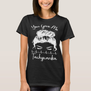 Camiseta Me das una enfermera de la UCI de Tachycardia Cute