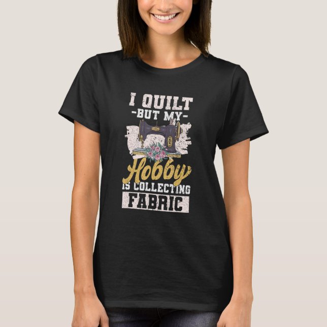 Camiseta Me Dejo Pero Mi Hobby Es Recolectar Quilters De Te (Anverso)