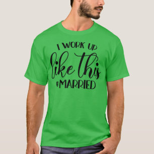 Camiseta Me desperté como esta fiesta nupcial casada
