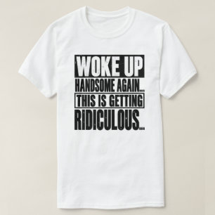 Camiseta Me Desperté Guapo Otra Vez Dicho Divertido