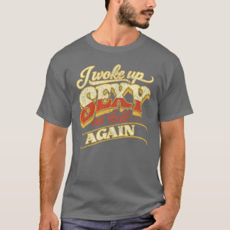 Camiseta Me desperté sexy como el infierno de nuevo Retro G