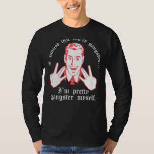 Camiseta Me Di Cuenta De Que Eres Gangster. Soy Bonito Gang