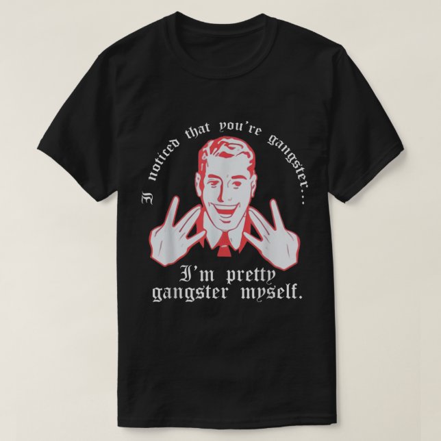Camiseta Me Di Cuenta De Que Eres Gangster Yo Mismo Bonito  (Diseño del anverso)