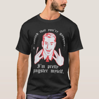 Camiseta Me Di Cuenta De Que Eres Gangster Yo Mismo Bonito 