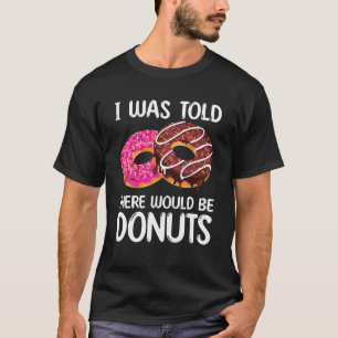 Camiseta Me Dijeron Que Había Donuts.