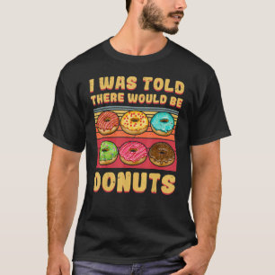 Camiseta Me Dijeron Que Había Donuts.