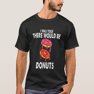 Camiseta Me Dijeron Que Había Donuts De Oro Donuts