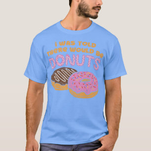 Camiseta Me Dijeron Que Había Donuts Dulces Pastr
