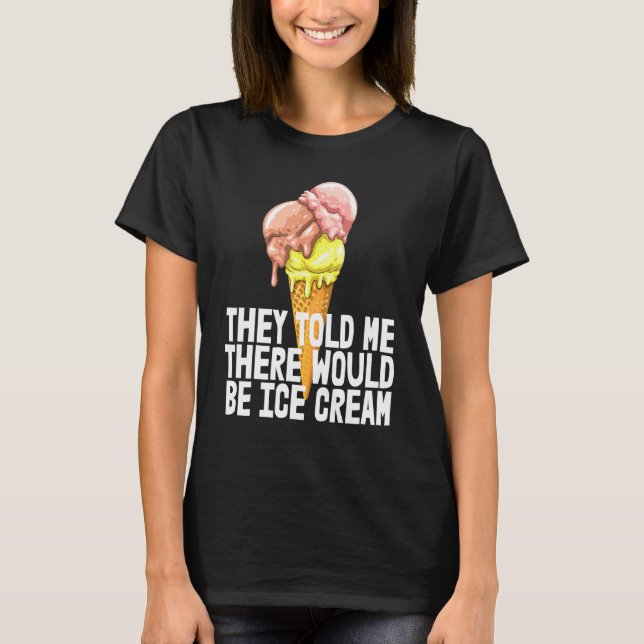 Camiseta Me Dijeron Que Había Helado Crema De Hielo. (Anverso)