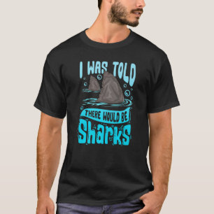 Camiseta Me Dijeron Que Había Tiburones Diciendo Tiburón