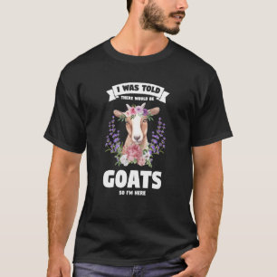 Camiseta Me dijeron que habría cabras así que estoy aquí ca