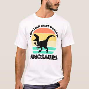 Camiseta Me dijeron que habría dinosaurios