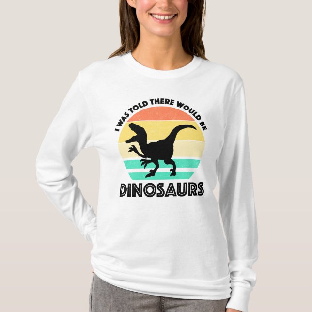 Camiseta Me dijeron que habría dinosaurios (Anverso)