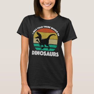 Camiseta Me dijeron que habría dinosaurios