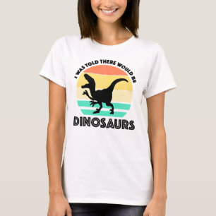Camiseta Me dijeron que habría dinosaurios