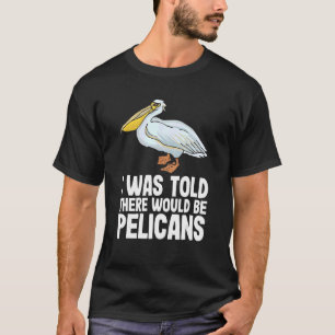 Camiseta Me Dijeron Que Habría Pelicans Pelecan Funny P