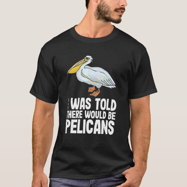Camiseta Me Dijeron Que Habría Pelicans Pelecan Funny P (Anverso)