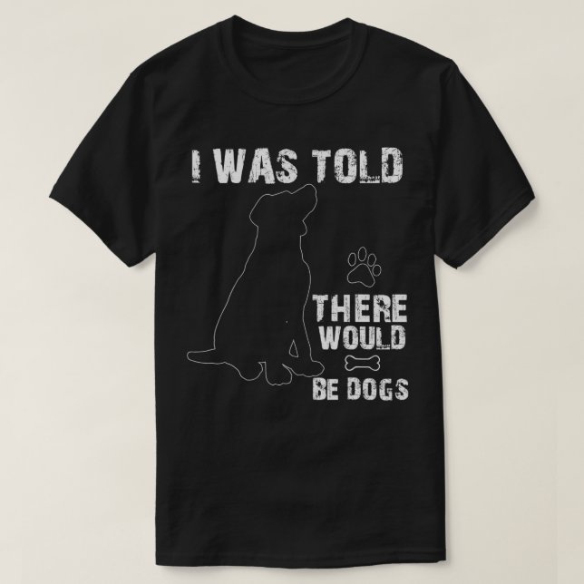 Camiseta Me Dijeron Que Habría Perros Divertidos Mascotas H (Diseño del anverso)