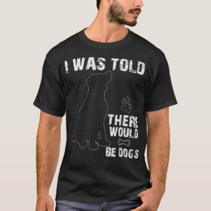 Camiseta Me Dijeron Que Habría Perros Divertidos Mascotas H