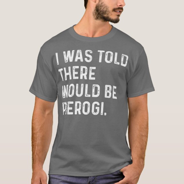 Camiseta Me Dijeron Que Habría Pierogi Polaco Funny (Anverso)