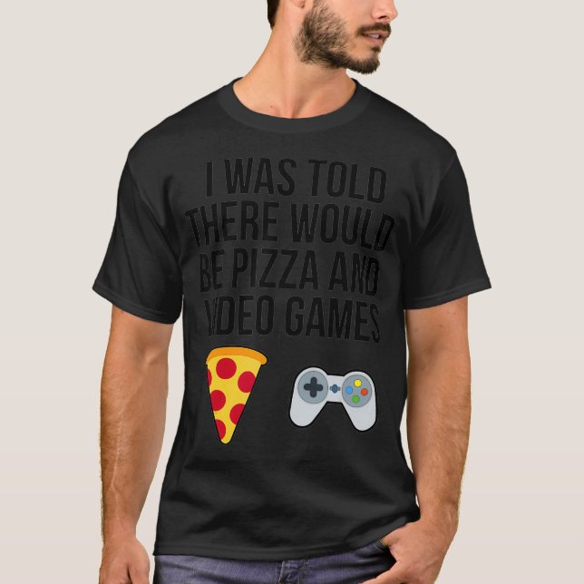 Camiseta Me dijeron que habría pizza y juegos de video (Anverso)
