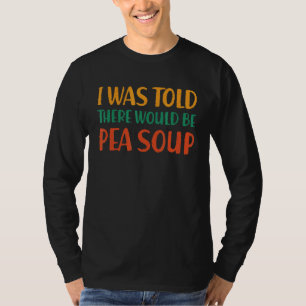 Camiseta Me Dijeron Que Habría Sopa De Guisantes Divertida