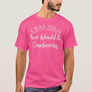 Camiseta Me Dijeron Que Habrían Cranberries En El Otoño Gra