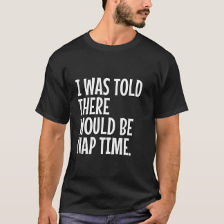 Camiseta Me Dijeron Que Hubiera Un Momento De Nap Gracioso