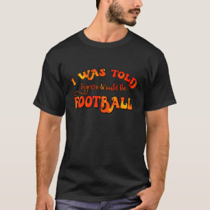 Camiseta Me Dijeron Que Ingre Sería Fútbol Familia Gracias