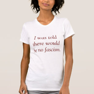 Camiseta Me dijeron que no habría fascismo.