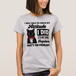 Camiseta Me dijeron que revisara mi actitud graciosa y sarc
