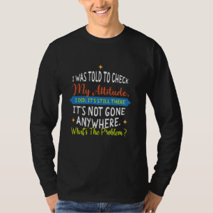 Camiseta Me dijeron que revisara mi actitud Lo hice Sigue e
