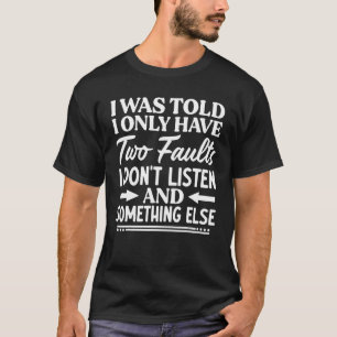 Camiseta Me dijeron que sólo tengo dos defectos que no escu