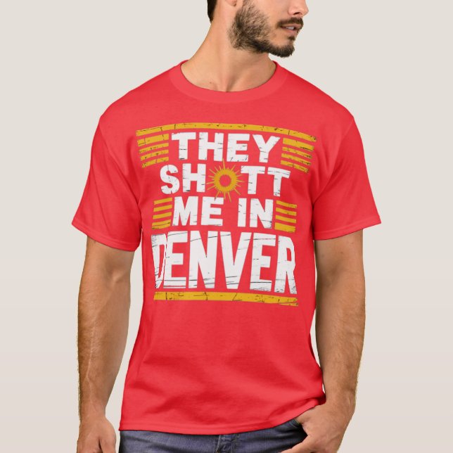 Camiseta Me dispararon en Denver (Anverso)