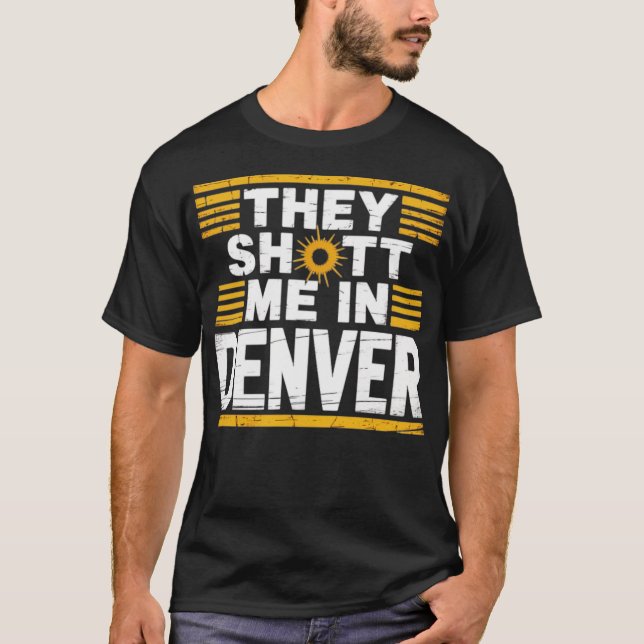 Camiseta Me dispararon en Denver (Anverso)