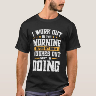 Camiseta Me ejercito por la mañana antes de que mi cerebro