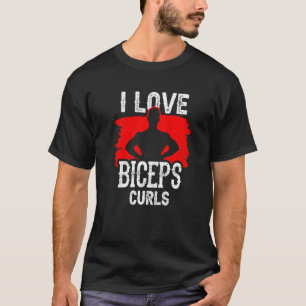Camiseta Me Encanta Biceps Curls Curls Curl Curl Sayings Mú