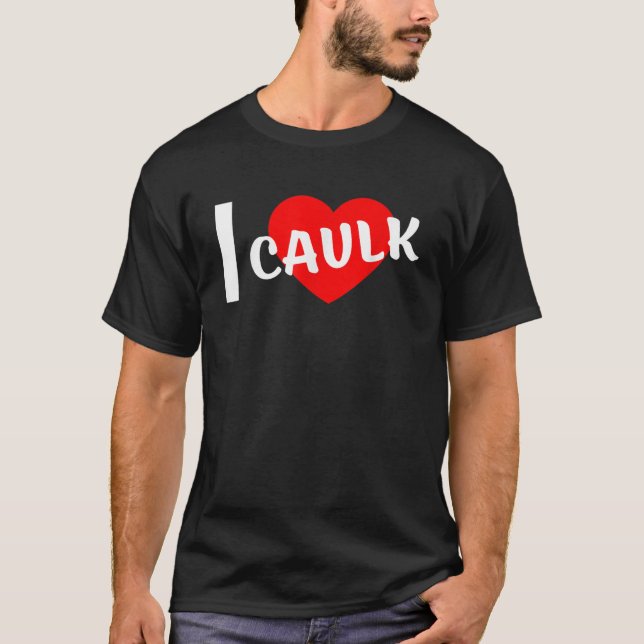 Camiseta Me encanta Caulk Funny diciendo (Anverso)