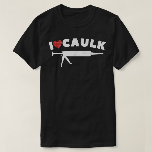 Camiseta Me Encanta Caulk Heart Funny Caulk Gun Constructio (Diseño del anverso)