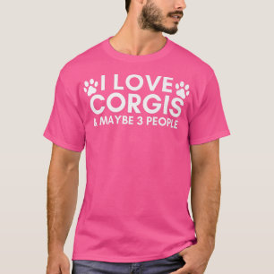 Camiseta Me Encanta Corgis y Tal Vez 3 Personas Curiosas De