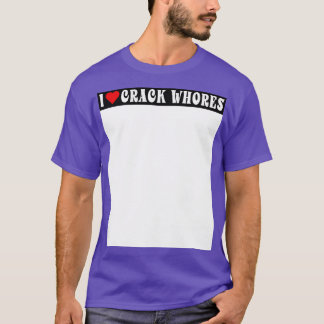 Camiseta Me encanta Crack Whores Humor Parachoque Lado Adul